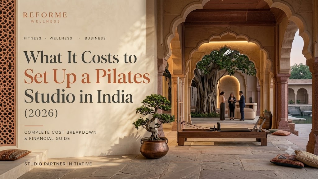 Pilates Studio Setup Cost in India (2026 Breakdown)